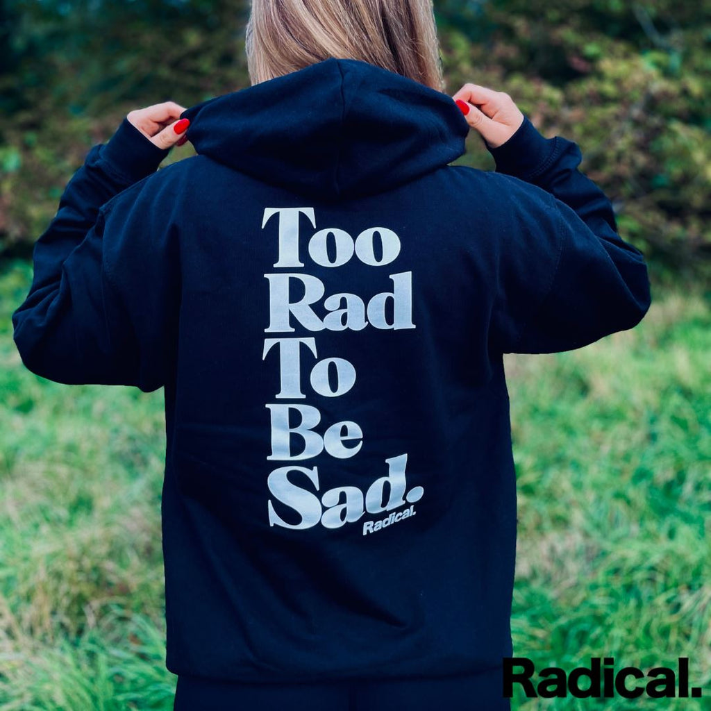 Radical. TOO RAD TO BE SAD Hoodie, unisex - Black